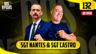 SGT NANTES E SGT CASTRO - EP#132  - DOS NOSSOS PODCAST