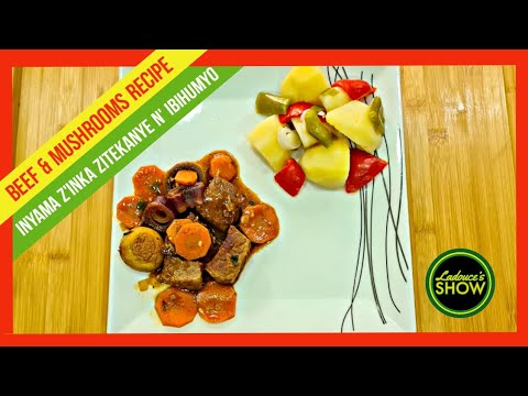 Uko bateka inyama z' inka zirikumwe n' ibihumyo | Beef with Mushrooms Recipe | Ladouce