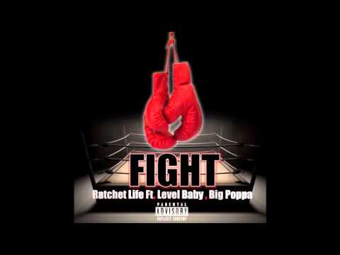 Ratchet Life - Fight ft. Level Baby & Big Poppa (Prod.Marshawn Hitz)