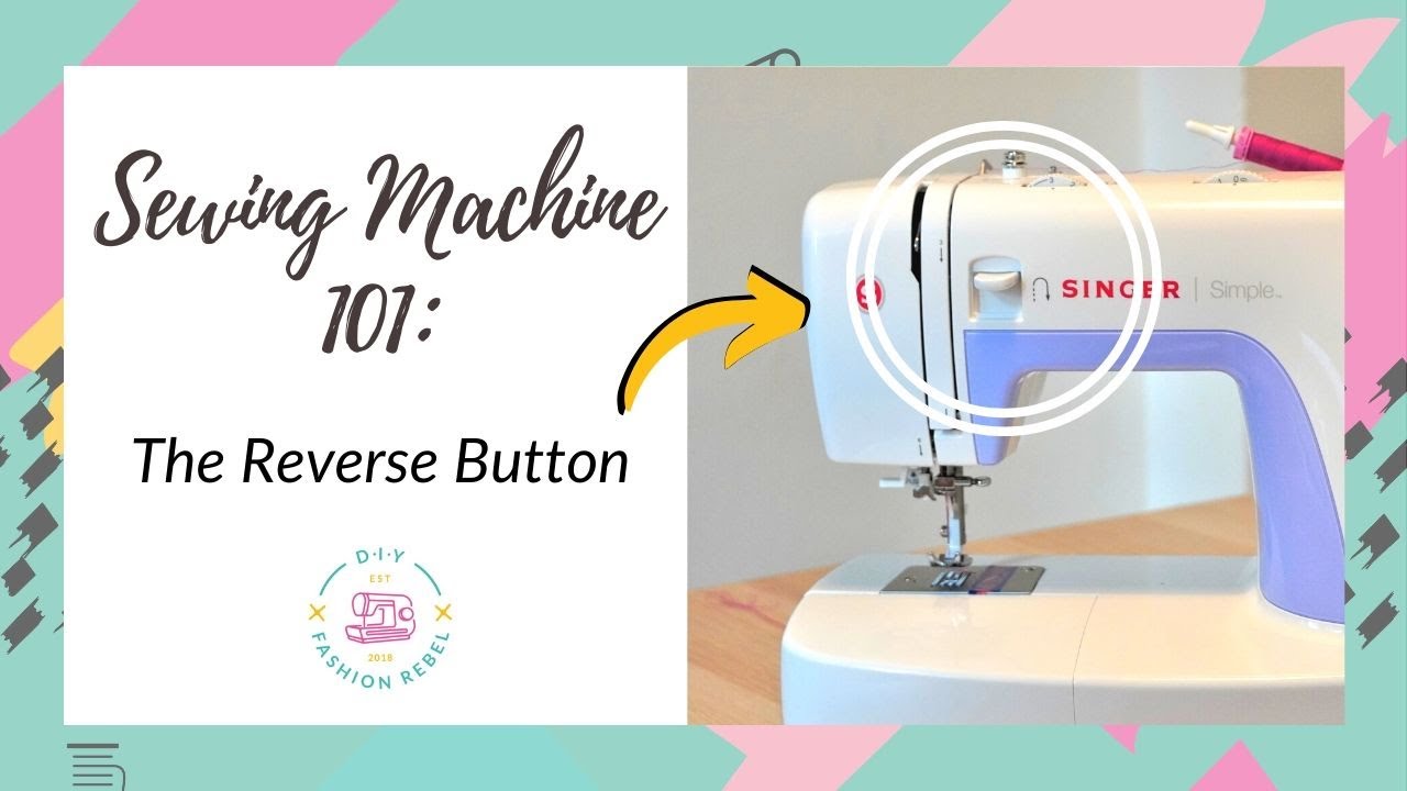 Sewing Machine 101: The Reverse Button (aka Backstitch)