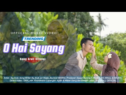 O HAI SAYANG - Bg Arull (Official Music Video)