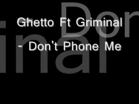 Ghetto Ft Griminal - Don't Phone Me