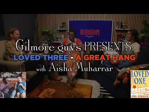 Gilmore Guys Presents: Loved Three - A Great Hang (w/ Aisha Muharrar)