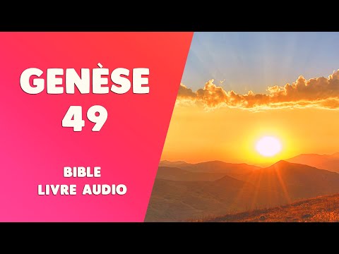 GENÈSE 49 [BIBLE LIVRE AUDIO] : Jacob bénit tous ses enfants