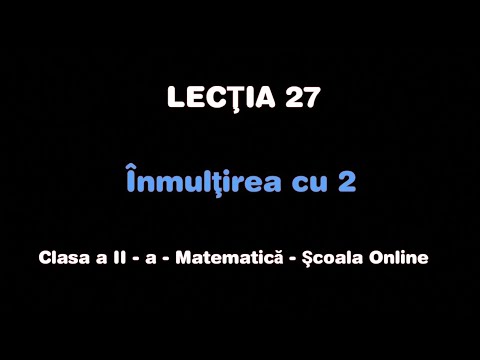 Lecția 27. Înmulțirea cu 2 - Lecția completă -  Matematică - ŞCOALA ONLINE