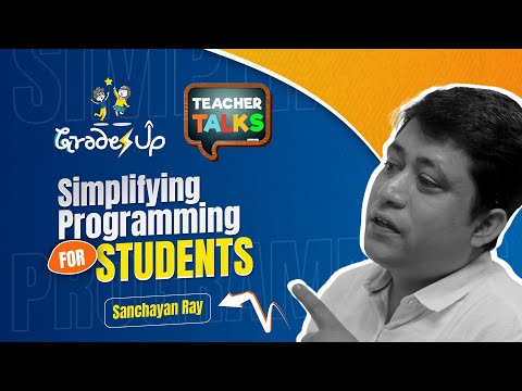 GradesUp Teacher Talks - Sanchayan Ray - Simplifying Programming for Students