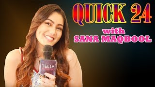 Quick 24 With Sana Maqbool | Aadat Se Majboor | Telly Reporter Exclusive video