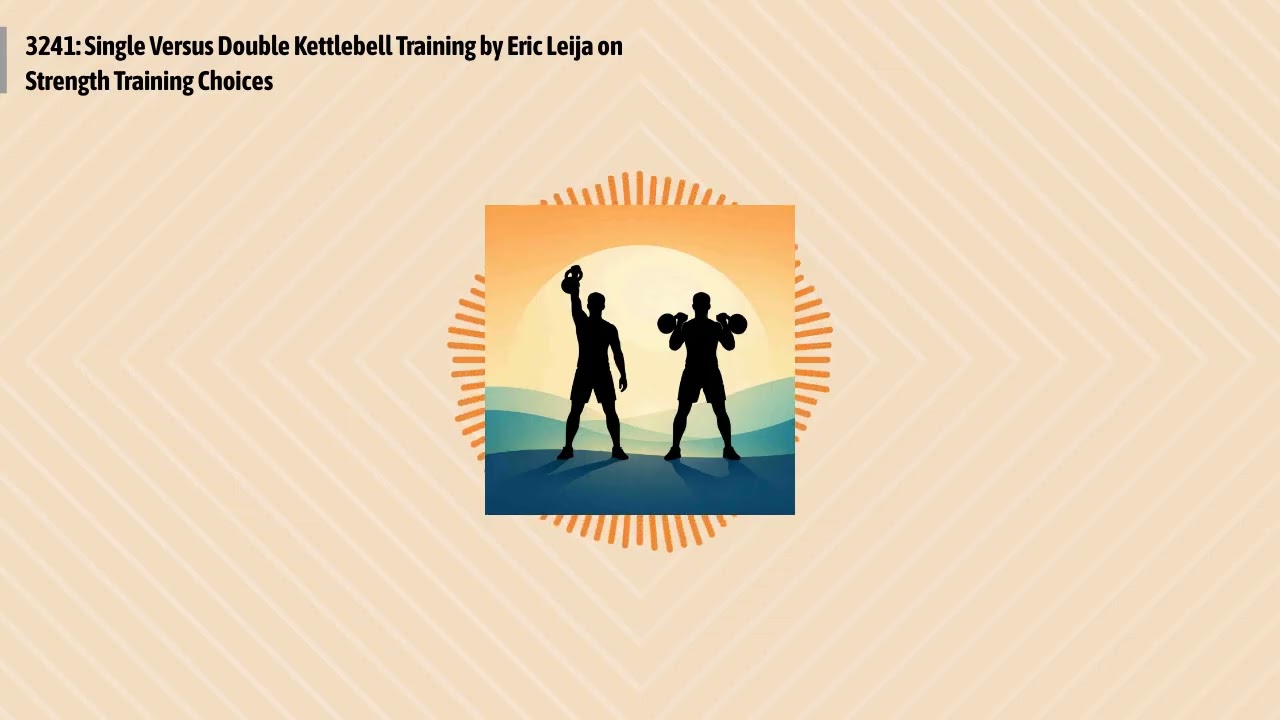 3241: Single Versus Double Kettlebell Training by Eric Leija on Strength Training Choices |...