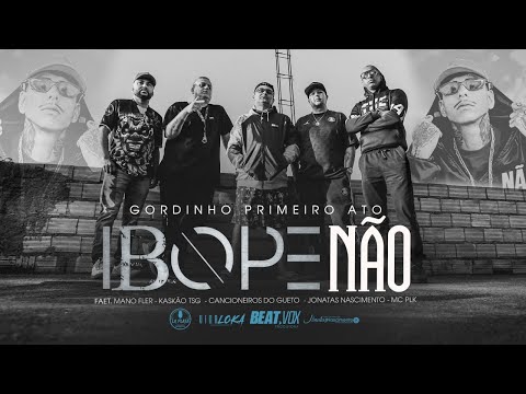 Gordinho Primeiro Ato feat. Mano Fler - Kaskão T$G - Cancioneiros do Gueto - MC Plk - Ibope Não