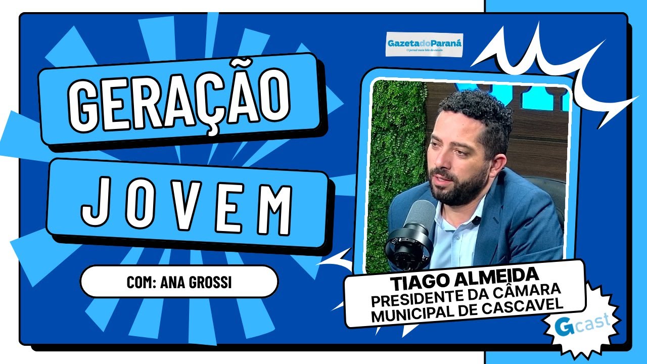 GERAÇÃO JOVEM #10 – TIAGO ALMEIDA, PRESIDENTE DA CÂMARA DE CASCAVEL, É O CONVIDADO DE ANA GROSSI