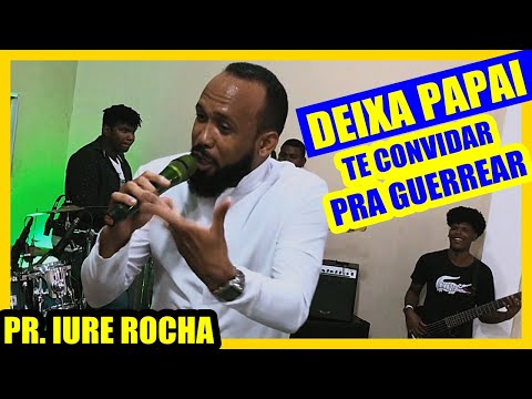 DEIXA PAPAI TE CONVIDAR PRA GUERREAR - Pr. Iure Rocha [ CORINHO DE FOGO ]