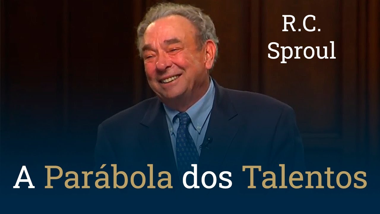 A Parábola dos Talentos | As Parábolas de Jesus, com R.C. Sproul