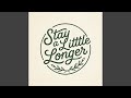Stay a Little Longer