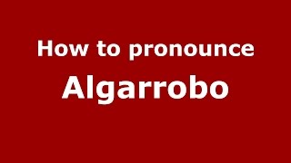 How to pronounce Algarrobo