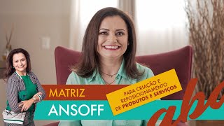 O que é e como utilizar a MATRIZ ANSOFF no planejamento estratégico | #ABA Ep. 32