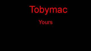 Tobymac Yours + Lyrics