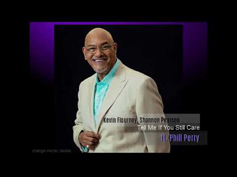 Kevin Flournoy, Shannon Pearson ft.  Phill Perry - Tell Me If You Still Care