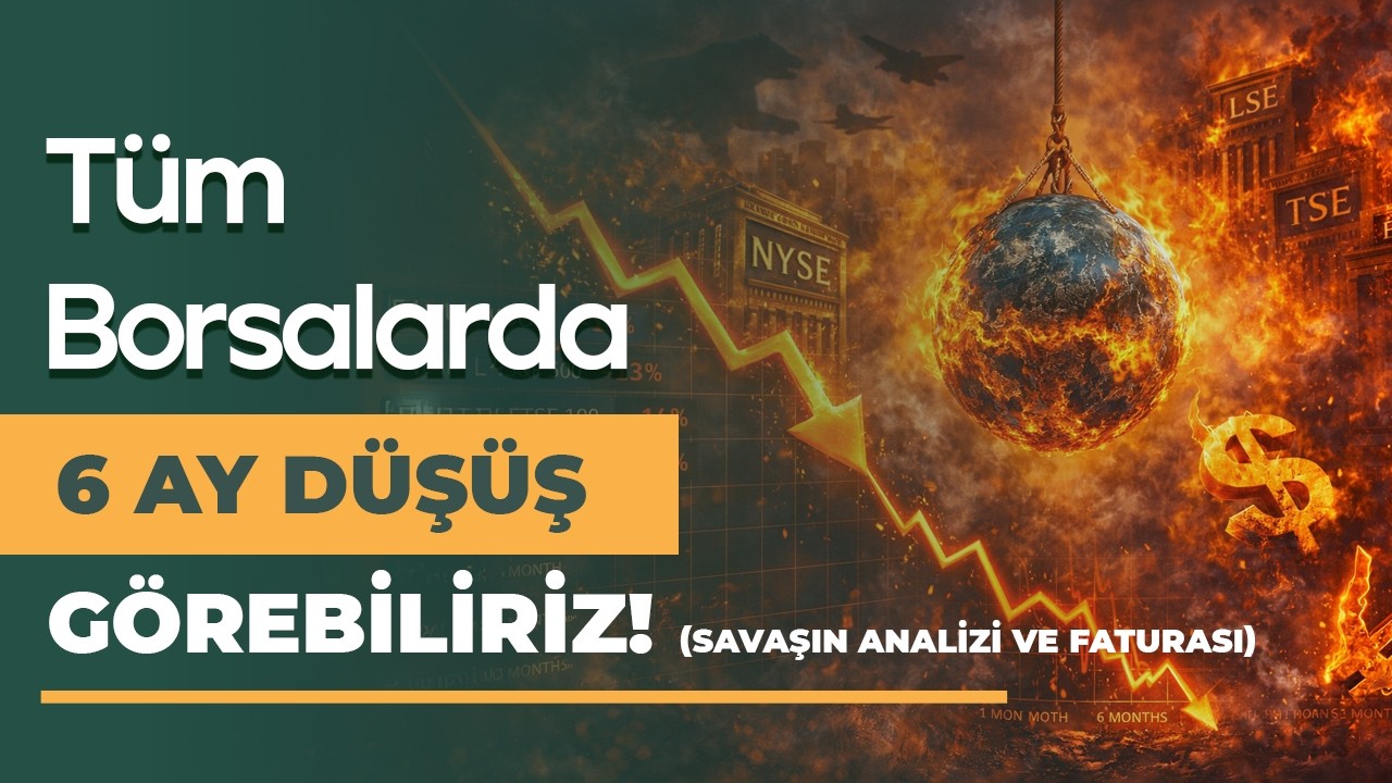 Borsalar 6 Aylık Düşüş Trendine Girebilir! (Savaşın Analizi ve Faturası)
