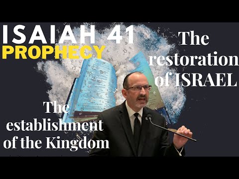 Isaiah Chapter 41 — Pt 2 — The Kingdom of God — The restoration of Israel