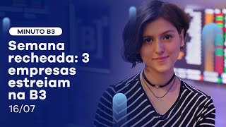 Resumo da semana: 3 novas empresas listadas na Bolsa | Minuto B3 – 16/07/2021
