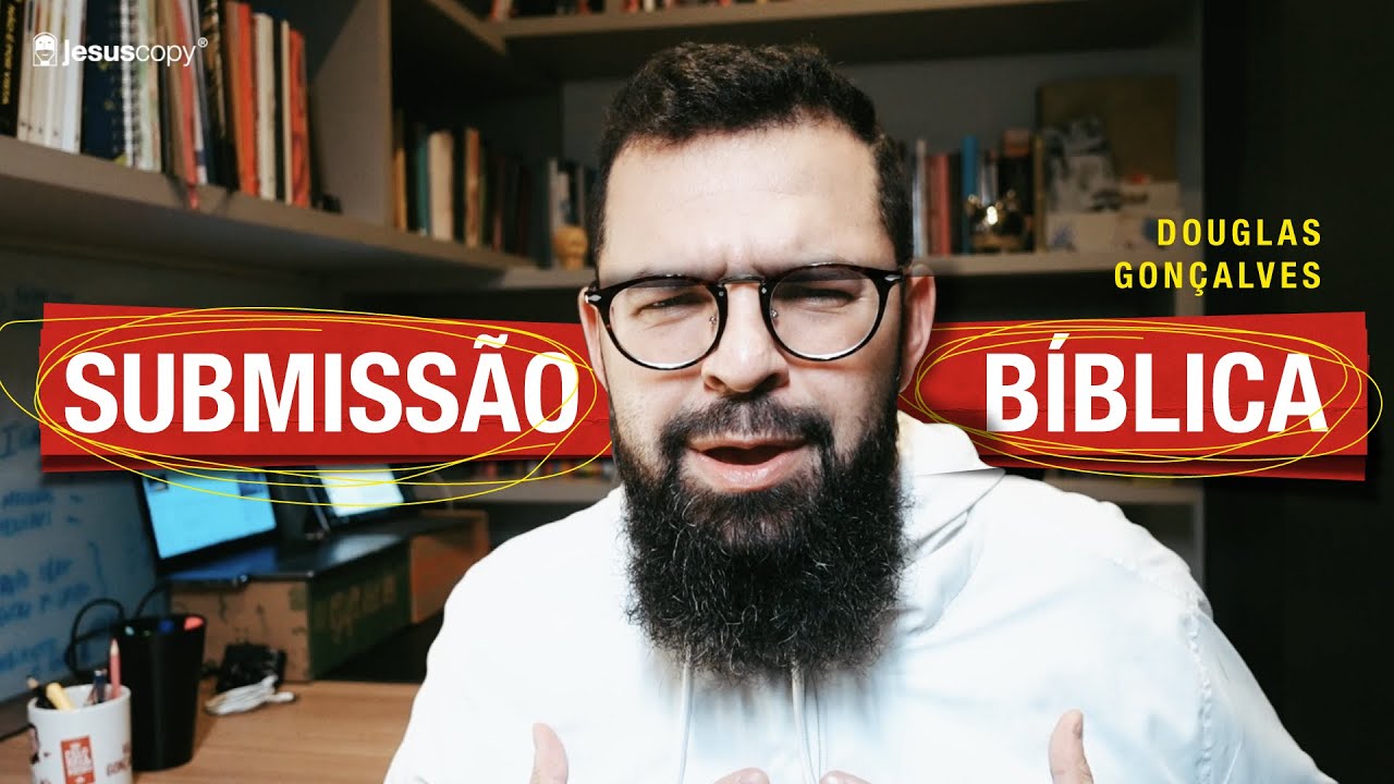 SUBMISSÃO BÍBLICA - Douglas Gonçalves