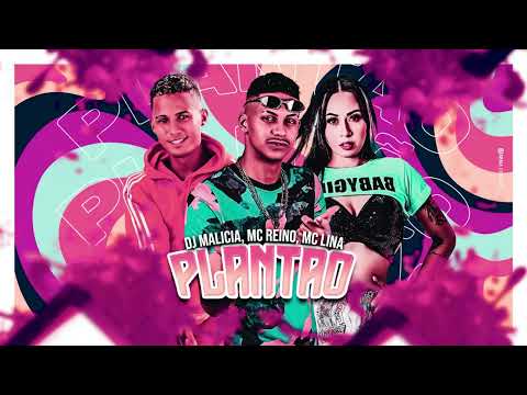 MC REINO, MC LINA, DJ MALICIA - PLANTÃO