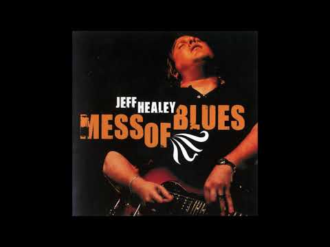 JEFF HEALEY (Toronto, Ontario, Canada) - Mess O' Blues