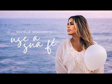 Michelle Nascimento – Use A Sua Fé (Vídeo Oficial)