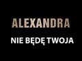 ALEXANDRA-NIE BĘDĘ TWOJA 