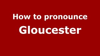 How to pronounce Gloucester