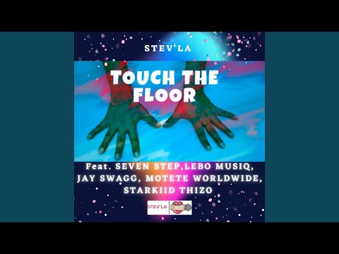 Touch The Floor (feat. Seven Step, Lebo Musiq, Jay Swagg Africa, Motete Worlwide & Starkiid Thizo)