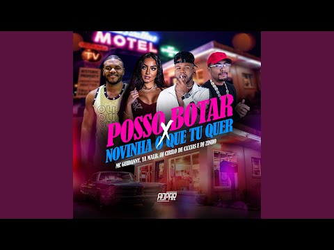 Posso Botar X Novinha o Que Tu Quer