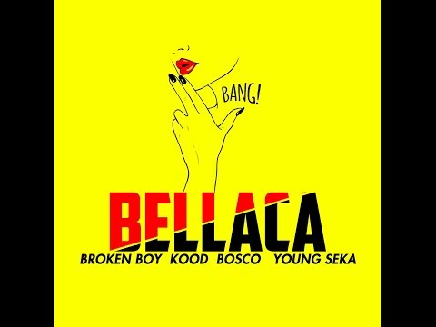 BROKEN BOY, KOOD, YOUNG SEKA, BOSCO - BELLACA [VIDEOLYRIC]