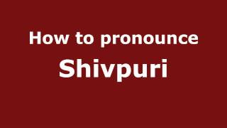 How to pronounce Shivpuri