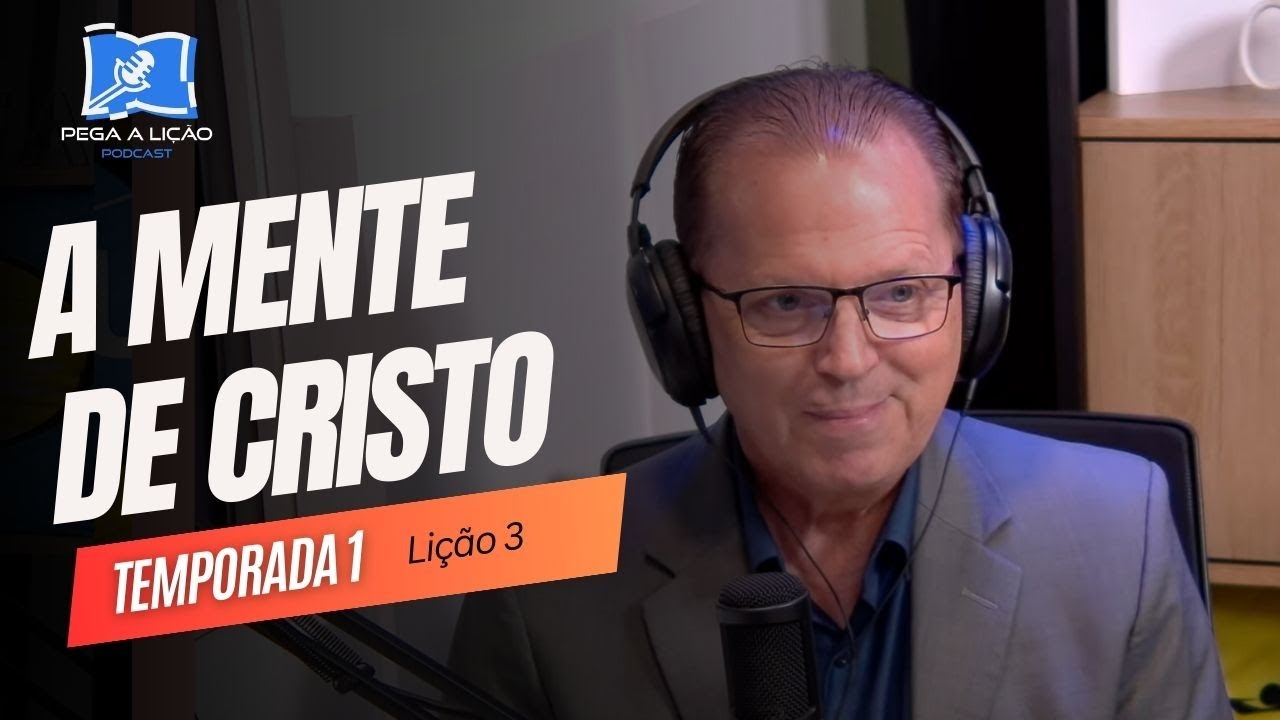 PodCast Pega a Lição |  A mente de Cristo  | EP3T01