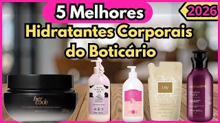 Os 5 Melhores Hidratantes Corporais do Boticário de 2026!Qual o Melhor Hidratante do Boticário?