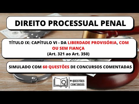TÍTULO IX: CAPÍTULO VI - DA LIBERDADE PROVISÓRIA, COM OU SEM FIANÇA (QUESTÕES COMENTADAS)
