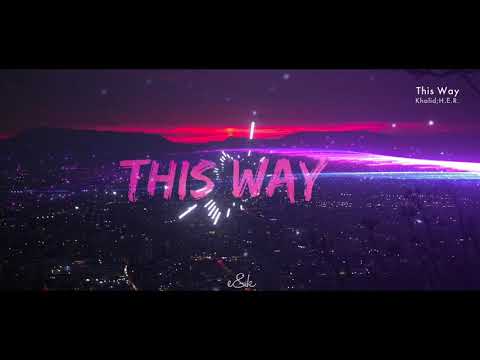 This Way (Khalid, H.E.R)(Audio)(EXPLICIT)