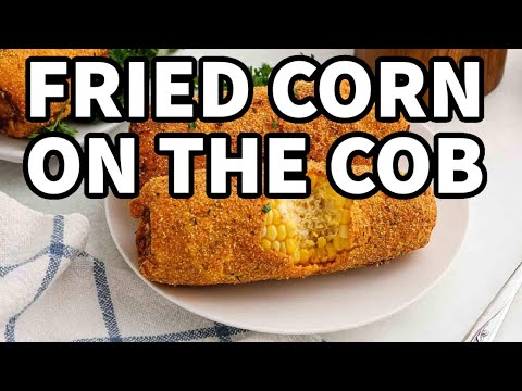 The BEST Fried Corn on the Cob Ever!