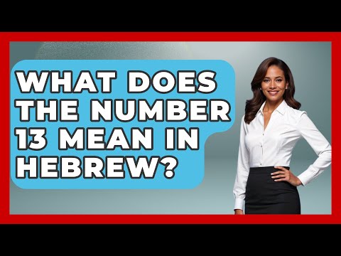 What Does The Number 13 Mean In Hebrew? - Jewish Teachings For All