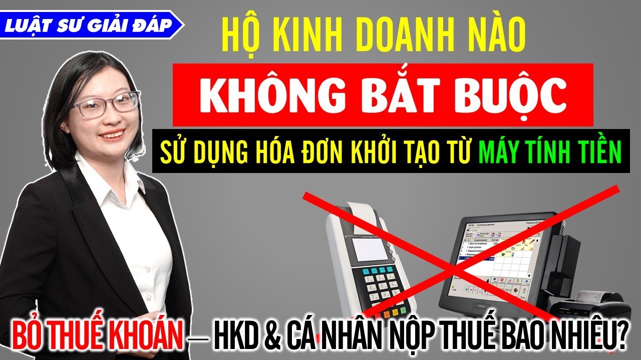 Trường hợp nào không bắt buộc sử dụng HĐĐT tạo từ máy tính tiền? Bỏ thuế khoán, nộp thuế bao nhiêu?
