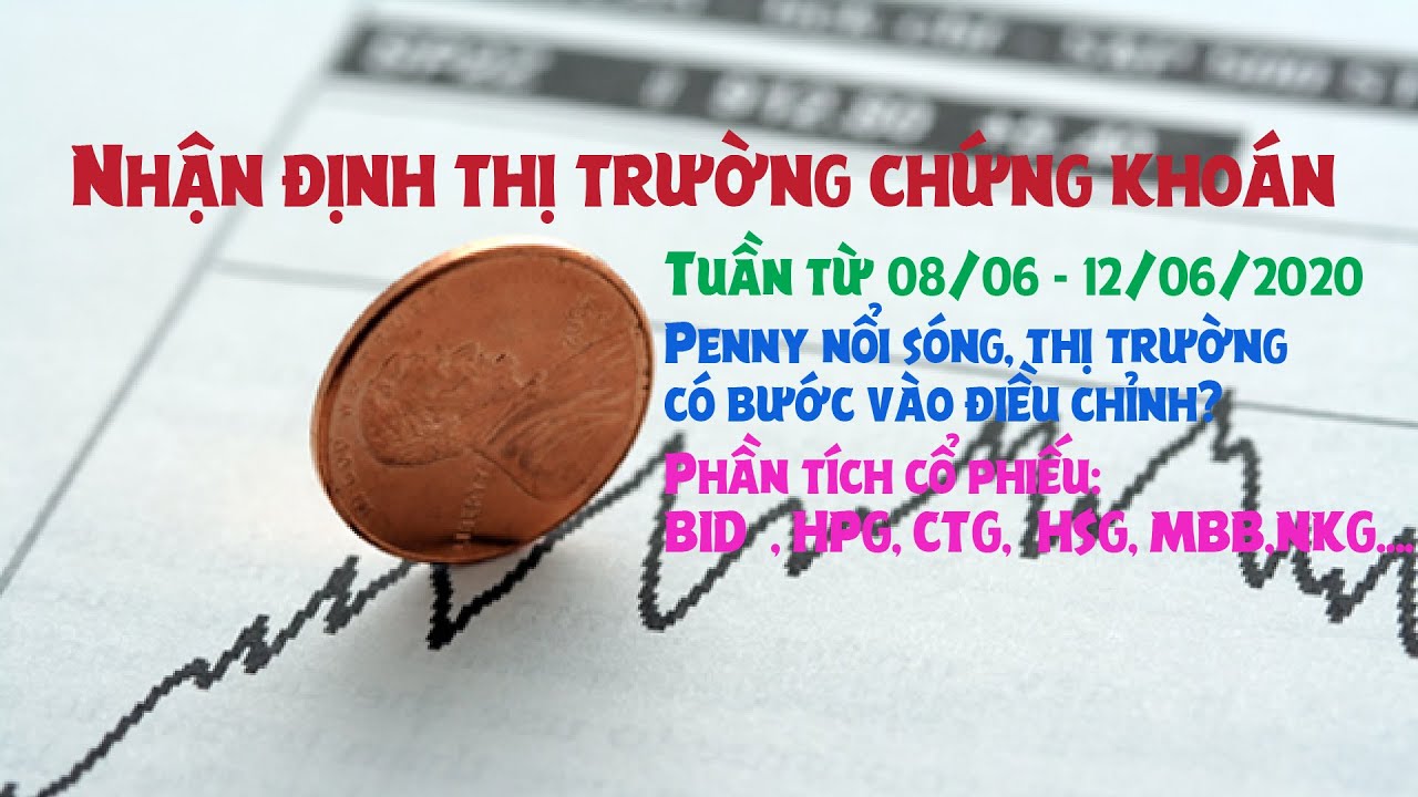 Nhận định thị trường chứng khoán 8/6 - 12/6/2020 Penny nổi sóng thị trường tiếp tục tăng?