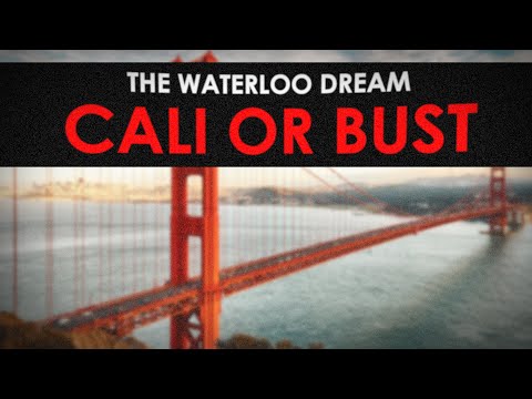The Waterloo Cali or Bust Dream