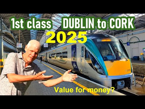 VALUE FOR MONEY in 2025? Dublin to Cork by train in 1st class.