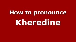How to pronounce Kheredine