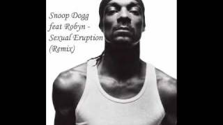 Snoop Dogg feat Robyn - Sexual Eruption (Remix) (HQ)