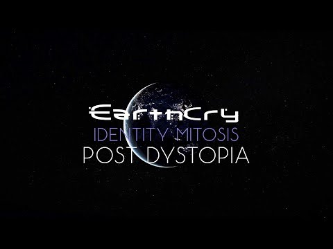 EarthCry - Identity Mitosis Episode 1:  Post Dystopia