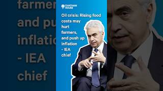 Oil crisis: Rising food costs may hurt farmers, and push up inflation - IEA chief