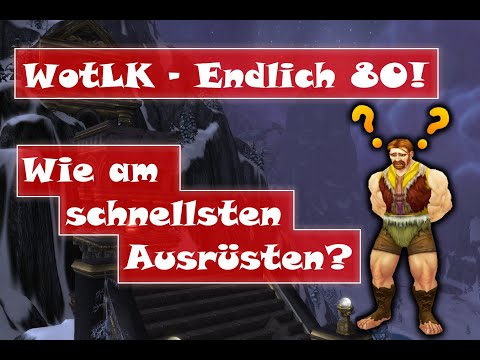 [WoW WotLK] Endlich 80! - Wie nun am schnellsten Ausrüsten?