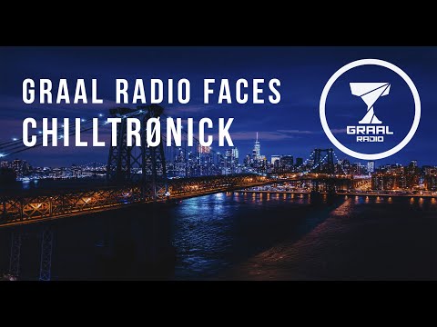 CHILLTRØNICK - Graal Radio Faces (26.08.2023)